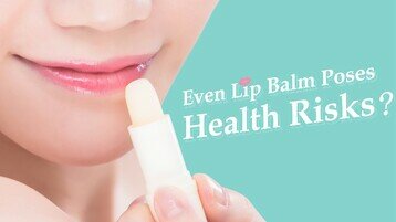 Trivia on Lip Balm – You May Have “Ingested” about 4 Tubes of Lip Balm Each Year. Do You Know The Amount of Carcinogenic Substances You May Have Ingested?