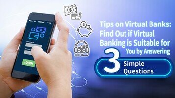 Tips on Virtual Banks: Find Out if Virtual Banking is Suitable for You by Answering 3 Simple Questions