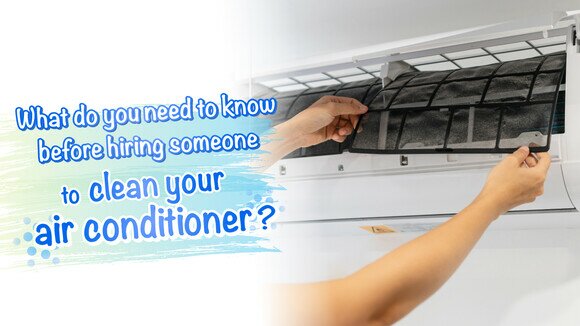 【Tips on Cleaning Air Conditioners】What do you need to know before hiring someone to clean your air conditioner?