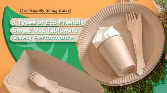 【Eco-Friendly Dining Guide】3 Types of Eco-Friendly Single-Use Tableware Safety Performance