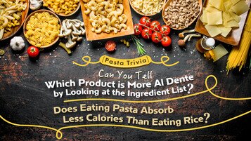【Pasta Trivia】Can You Tell Which Product is More Al Dente by Looking at the Ingredient List? Does Eating Pasta Absorb Less Calories Than Eating Rice?