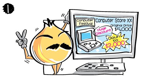 When Papa Onion was surfing the internet, he saw a commercial of Computer Store XX advertising its promotion during the Computer Festival, “Laptops are on huge sale, original price HK$5,000, cut down to HK$2,000.” Papa Onion was enticed by the commercial.